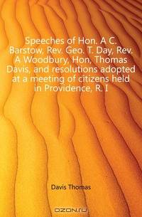 Speeches of Hon. A C. Barstow, Rev. Geo. T. Day, Rev. A Woodbury, Hon, Thomas Davis, and resolutions adopted at a meeting of citizens held in Providence, R. I.