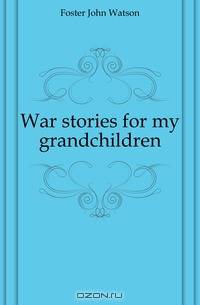 War stories for my grandchildren