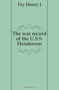 The war record of the U.S.S. Henderson