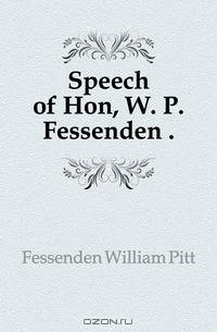 Speech of Hon, W. P. Fessenden