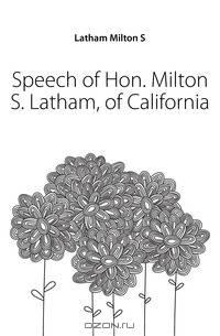 Speech of Hon. Milton S. Latham, of California