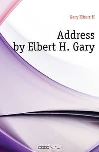Address by Elbert H. Gary