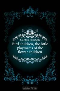Bird children, the little playmates of the flower children