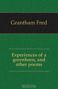 Experiences of a greenhorn, and other poems