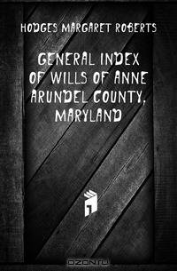 General index of wills of Anne Arundel County, Maryland
