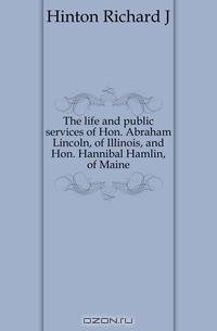 The life and public services of Hon. Abraham Lincoln, of Illinois, and Hon. Hannibal Hamlin, of Maine