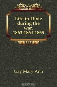 Life in Dixie during the war. 1863-1864-1865