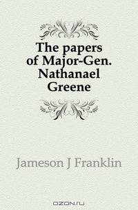 The papers of Major-Gen. Nathanael Greene