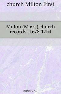 Milton (Mass.) church records--1678-1754