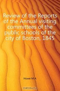 Review of the Reports of the Annual visiting committees of the public schools of the city of Boston, 1845