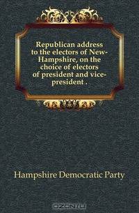 Republican address to the electors of New-Hampshire, on the choice of electors of president and vice-president