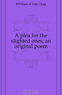 A plea for the slighted ones, an original poem
