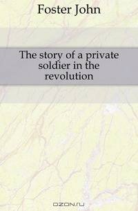 The story of a private soldier in the revolution