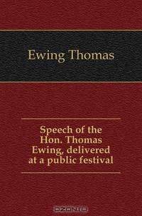 Speech of the Hon. Thomas Ewing, delivered at a public festival
