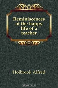 Reminiscences of the happy life of a teacher