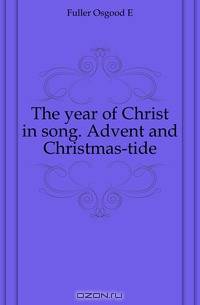 The year of Christ in song. Advent and Christmas-tide