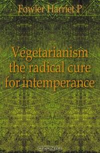 Vegetarianism the radical cure for intemperance