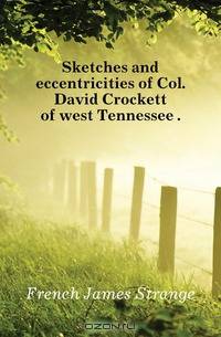 Sketches and eccentricities of Col. David Crockett of west Tennessee