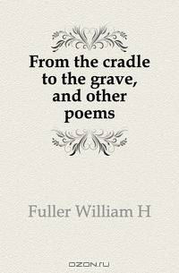 From the cradle to the grave, and other poems