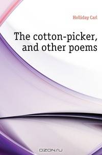 The cotton-picker, and other poems