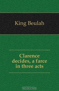 Clarence decides, a farce in three acts