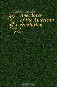 Anecdotes of the American revolution