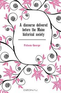 A discourse delivered before the Maine historical society