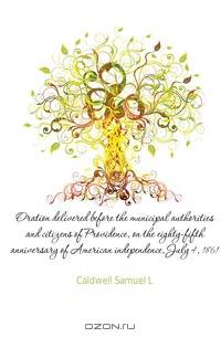 Oration delivered before the municipal authorities and citizens of Providence, on the eighty-fifth anniversary of American independence, July 4, 1861