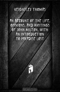 An account of the life, opinions, and writings of John Milton, with an introduction to Paradise lost