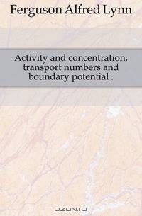 Activity and concentration, transport numbers and boundary potential