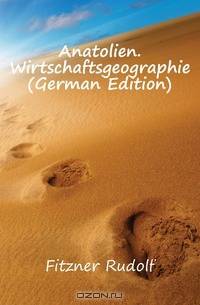 Anatolien. Wirtschaftsgeographie (German Edition)