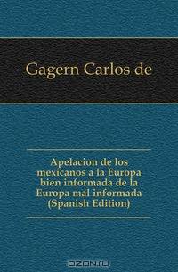 Apelacion de los mexicanos a la Europa bien informada de la Europa mal informada (Spanish Edition)