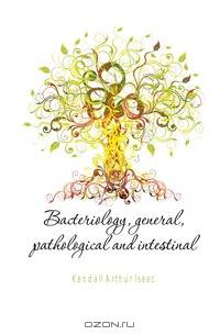 Bacteriology, general, pathological and intestinal