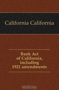 Bank Act of California, including 1921 amendments