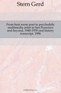 From beat scene poet to psychedelic multimedia artist in San Francisco and beyond, 1948-1978
