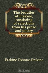 The beauties of Erskine, consisting of selections from his prose and poetry
