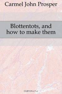 Blottentots, and how to make them