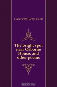 The bright spot near Osborne House, and other poems