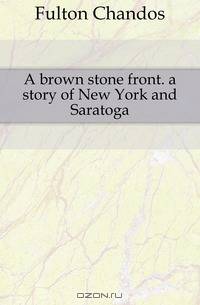 A brown stone front. a story of New York and Saratoga