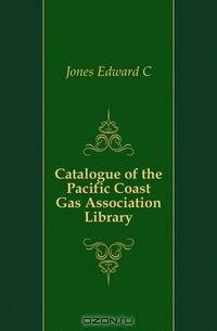Catalogue of the Pacific Coast Gas Association Library