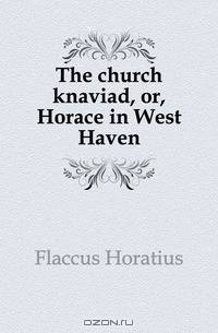 The church knaviad, or, Horace in West Haven