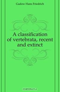 A classification of vertebrata, recent and extinct