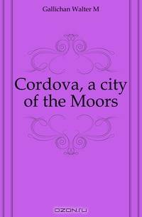 Cordova, a city of the Moors