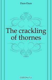 The crackling of thornes