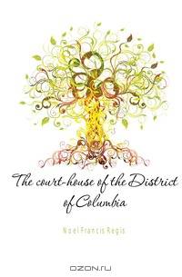 The court-house of the District of Columbia