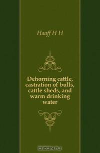 Dehorning cattle, castration of bulls, cattle sheds, and warm drinking water