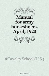 Manual for army horseshoers, April, 1920