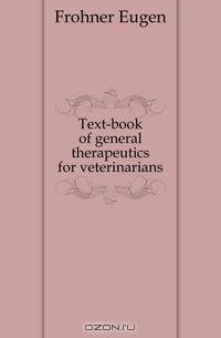 Text-book of general therapeutics for veterinarians