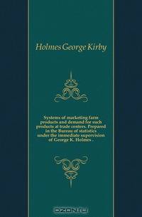 Systems of marketing farm products and demand for such products at trade centers. Prepared in the Bureau of statistics under the immediate supervision of George K. Holmes