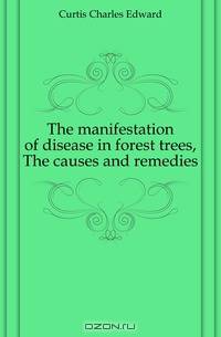 The manifestation of disease in forest trees, The causes and remedies